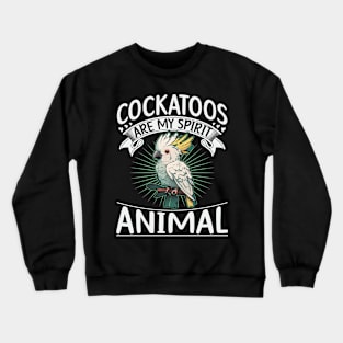 Cockatoos are my spirit animal Quote for a Cockatoo birder Crewneck Sweatshirt